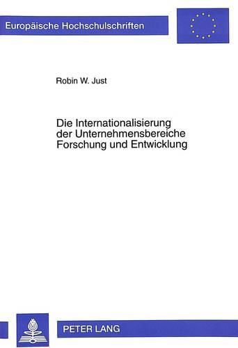 Cover image for Die Internationalisierung Der Unternehmensbereiche Forschung Und Entwicklung: Theoretische Erklaerungsansaetze, Determinanten Und Indikatoren Unter Beruecksichtigung Des Wirtschaftsstandortes Deutschland