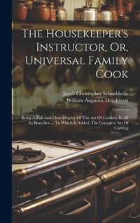 Cover image for The Housekeeper's Instructor, Or, Universal Family Cook