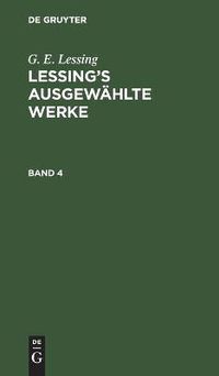 Cover image for G. E. Lessing: Lessing's Ausgewahlte Werke. Band 4