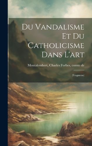 Cover image for Du vandalisme et du catholicisme dans l'art