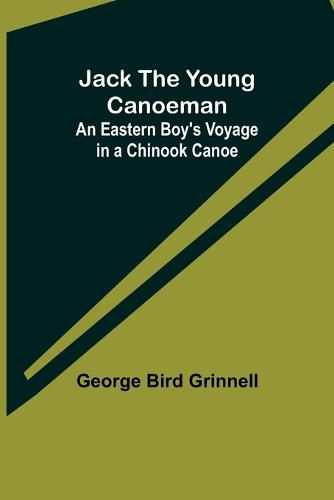 Cover image for Jack the Young Canoeman: An Eastern Boy's Voyage in a Chinook Canoe
