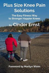 Cover image for Plus Size Knee Pain Solutions: The Easy Fitness Way to Stronger Happier Knees