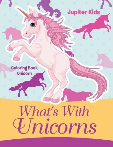 Cover image for What's With Unicorns: Coloring Book Unicorn