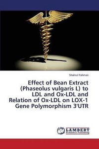 Cover image for Effect of Bean Extract (Phaseolus vulgaris L) to LDL and Ox-LDL and Relation of Ox-LDL on LOX-1 Gene Polymorphism 3'UTR