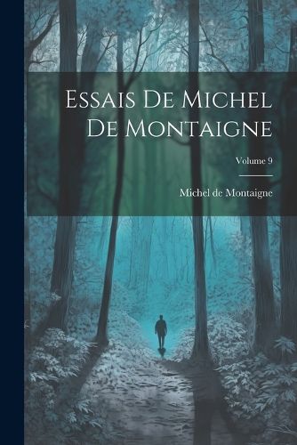 Essais De Michel De Montaigne; Volume 9