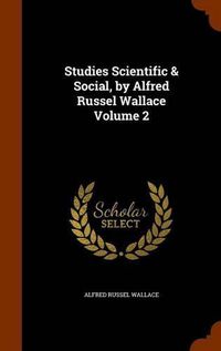 Cover image for Studies Scientific & Social, by Alfred Russel Wallace Volume 2