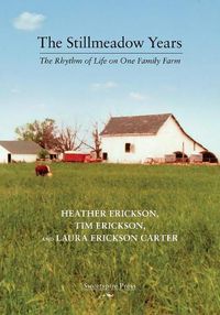 Cover image for The Stillmeadow Years: The Rhythm of Life on One Family Farm