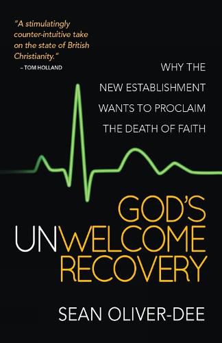 God's Unwelcome Recovery: Why the new establishment wants to proclaim the death of faith