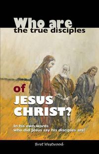 Cover image for Who are the true disciples of Jesus Christ?