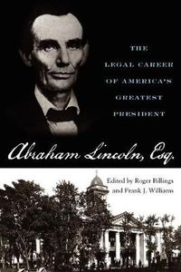 Cover image for Abraham Lincoln, Esq.: The Legal Career of America's Greatest President