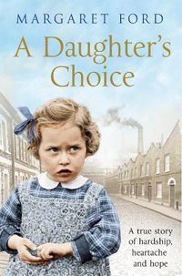 Cover image for A Daughter's Choice: A True Story of Hardship, Heartache and Hope