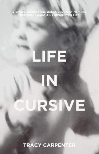 Cover image for Life in Cursive: Staying connected, balanced, and inspired through living a handwritten life