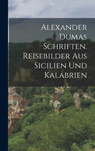 Cover image for Alexander Dumas Schriften. Reisebilder aus Sicilien und Kalabrien