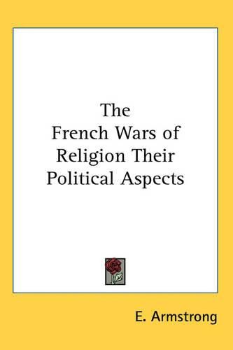 Cover image for The French Wars of Religion Their Political Aspects