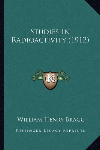 Studies in Radioactivity (1912) Studies in Radioactivity (1912)