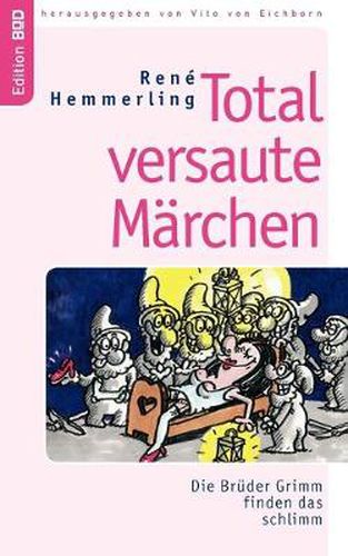 Cover image for Total versaute Marchen: Die Bruder Grimm finden das schlimm