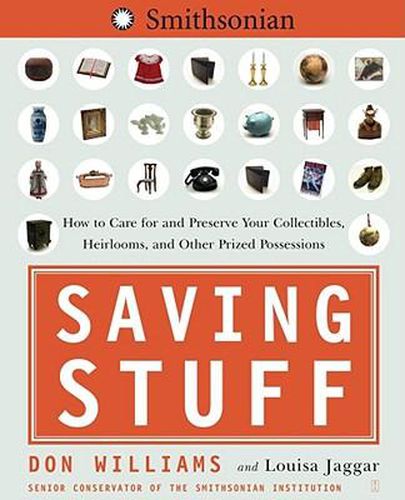 Saving Stuff: How to Care for and Preserve Your Collectibles, Heirlooms, and Other Prized Possessions