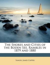 Cover image for The Shores and Cities of the Boden See, Rambles in 1879 and 1880