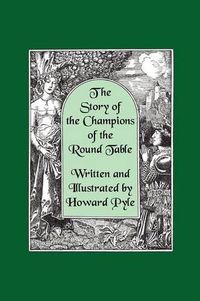 Cover image for The Story of the Champions of the Round Table [Illustrated by Howard Pyle]