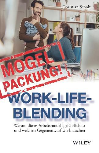 Cover image for Mogelpackung Work-Life-Blending - Warum dieses Arbeitsmodell gefahrlich ist und welchen Gegenentwurf wir brauche