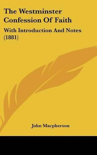 The Westminster Confession of Faith: With Introduction and Notes (1881)