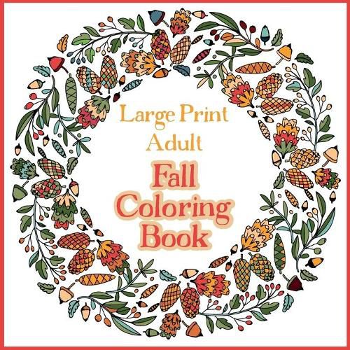 Cover image for Large Print Adult Fall Coloring Book - A Simple & Easy Coloring Book for Adults with Autumn Wreaths, Leaves & Pumpkins