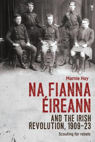 Cover image for Na Fianna EIreann and the Irish Revolution, 1909-23: Scouting for Rebels