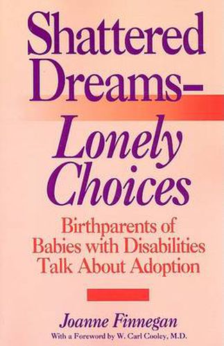 Shattered Dreams-Lonely Choices: Birthparents of Babies with Disabilities Talk About Adoption
