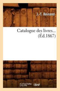 Cover image for Catalogue Des Livres (Ed.1867)