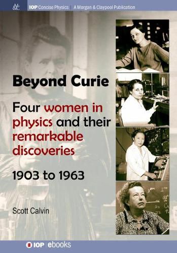 Cover image for Beyond Curie: Four Women in Physics and Their Remarkable Discoveries, 1903 to 1963