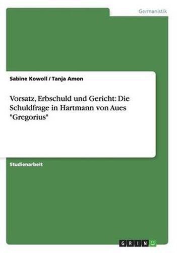 Cover image for Vorsatz, Erbschuld und Gericht: Die Schuldfrage in Hartmann von Aues Gregorius