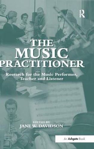 Cover image for The Music Practitioner: Research for the Music Performer, Teacher and Listener