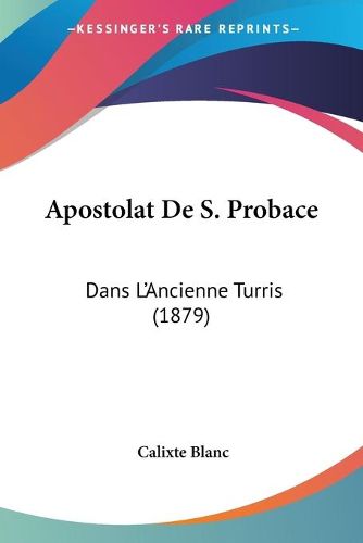 Cover image for Apostolat de S. Probace: Dans L'Ancienne Turris (1879)