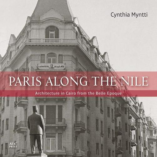 Cover image for Paris Along the Nile: Architecture in Cairo from the Belle Epoque