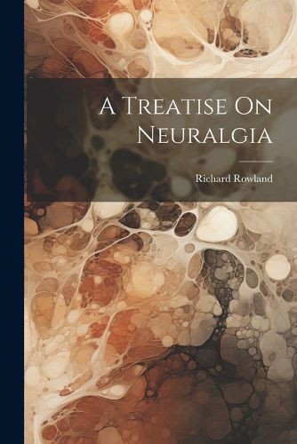 A Treatise On Neuralgia