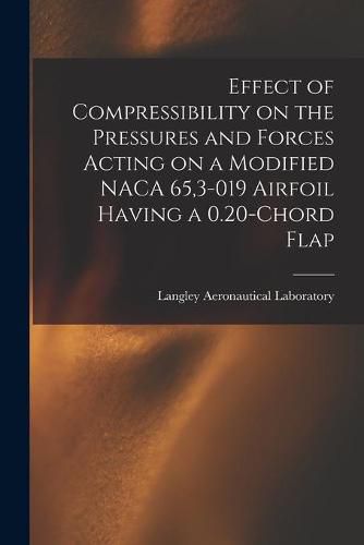 Cover image for Effect of Compressibility on the Pressures and Forces Acting on a Modified NACA 65,3-019 Airfoil Having a 0.20-chord Flap