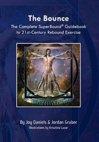 Cover image for The Bounce: The Complete SuperBound(R) Guidebook to 21st- Century Rebound Exercise
