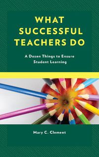 Cover image for What Successful Teachers Do: A Dozen Things to Ensure Student Learning