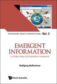 Cover image for Emergent Information: A Unified Theory Of Information Framework