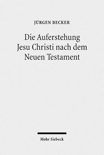 Cover image for Die Auferstehung Jesu Christi nach dem Neuen Testament: Ostererfahrung und Osterverstandnis im Urchristentum