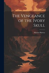 Cover image for The Vengeance of the Ivory Skull