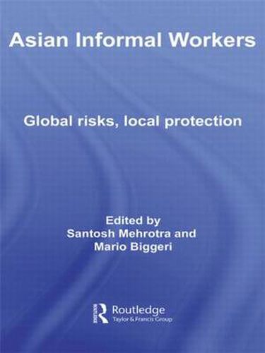 Cover image for Asian Informal Workers: Global Risks Local Protection