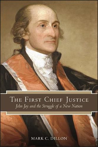 The First Chief Justice: John Jay and the Struggle of a New Nation