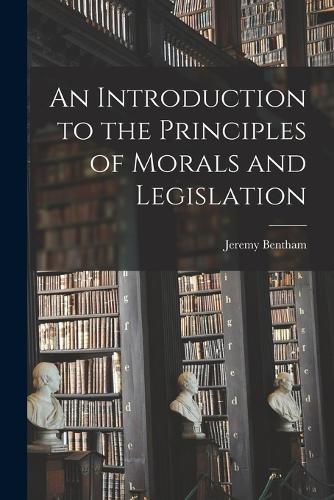 Cover image for An Introduction to the Principles of Morals and Legislation