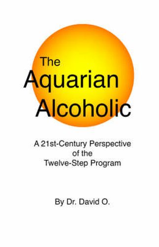 Cover image for The Aquarian Alcoholic: A 21st Century Perspective of the Twelve-Step Program