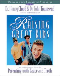 Cover image for Raising Great Kids Workbook for Parents of Teenagers: A Comprehensive Guide to Parenting with Grace and Truth