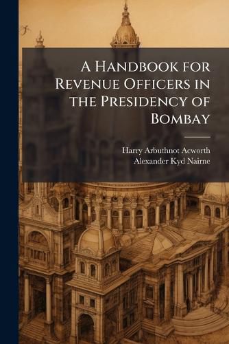Cover image for A Handbook for Revenue Officers in the Presidency of Bombay