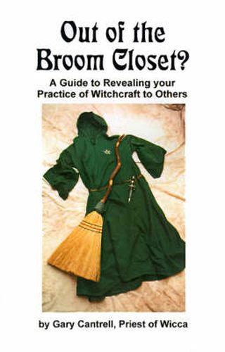 Cover image for Out of the Broom Closet?: A Guide to Revealing Your Practice of Witchcraft to Others