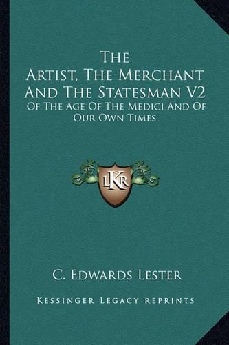 The Artist, the Merchant and the Statesman V2: Of the Age of the Medici and of Our Own Times