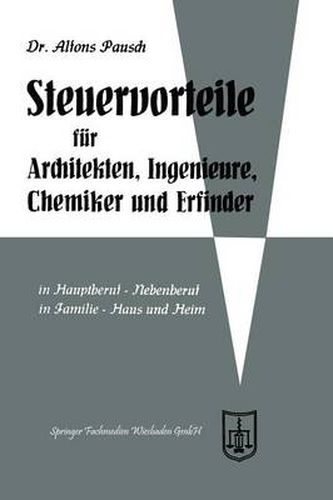 Cover image for Steuervorteile Fur Architekten, Ingenieure, Chemiker Und Erfinder: ABC Der Steuervorteile in Hauptberuf Und Nebenberuf, in Familie, Haus Und Heim Mit Schaubildern, Musterbriefen, Absetzungs- Und Steuertabellen